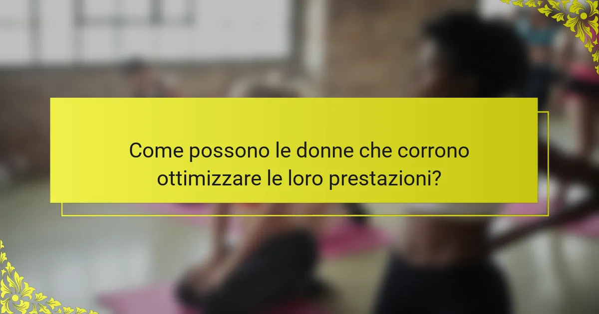 Come possono le donne che corrono ottimizzare le loro prestazioni?