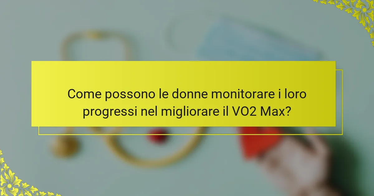 Come possono le donne monitorare i loro progressi nel migliorare il VO2 Max?