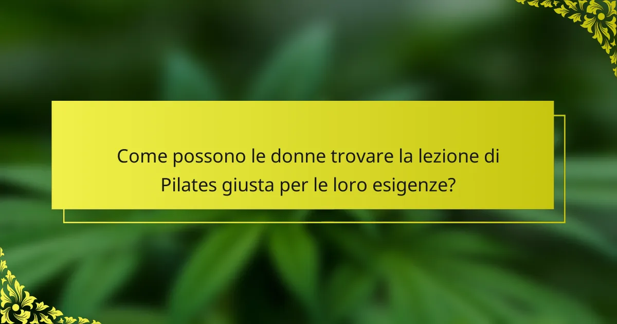 Come possono le donne trovare la lezione di Pilates giusta per le loro esigenze?