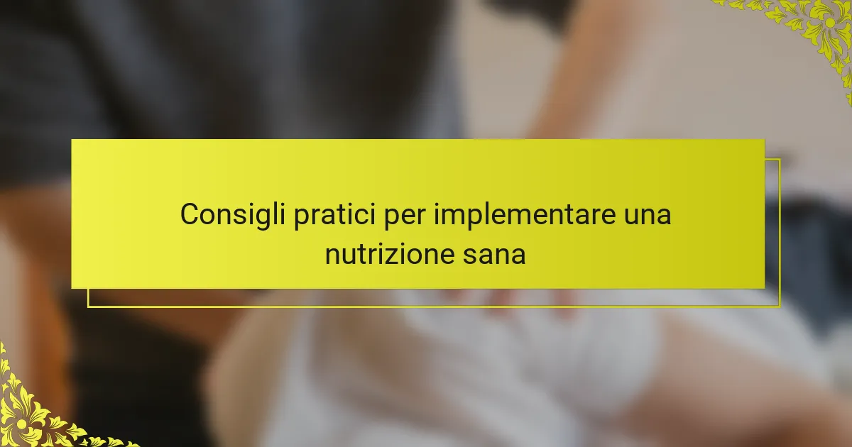 Consigli pratici per implementare una nutrizione sana