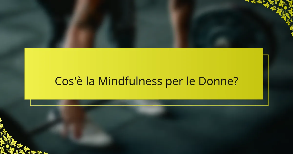 Cos'è la Mindfulness per le Donne?