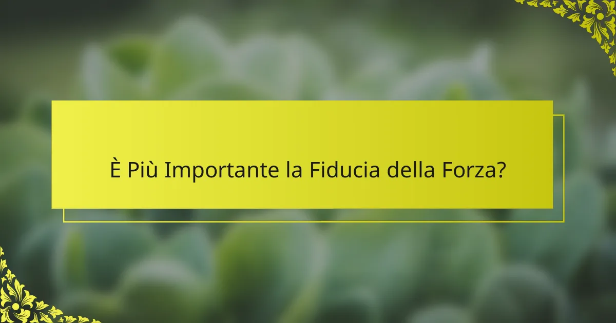 È Più Importante la Fiducia della Forza?