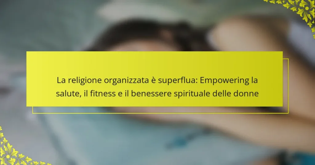 La religione organizzata è superflua: Empowering la salute, il fitness e il benessere spirituale delle donne