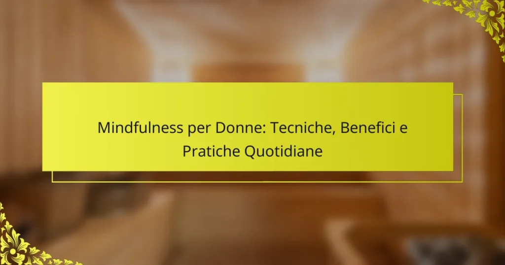 Mindfulness per Donne: Tecniche, Benefici e Pratiche Quotidiane
