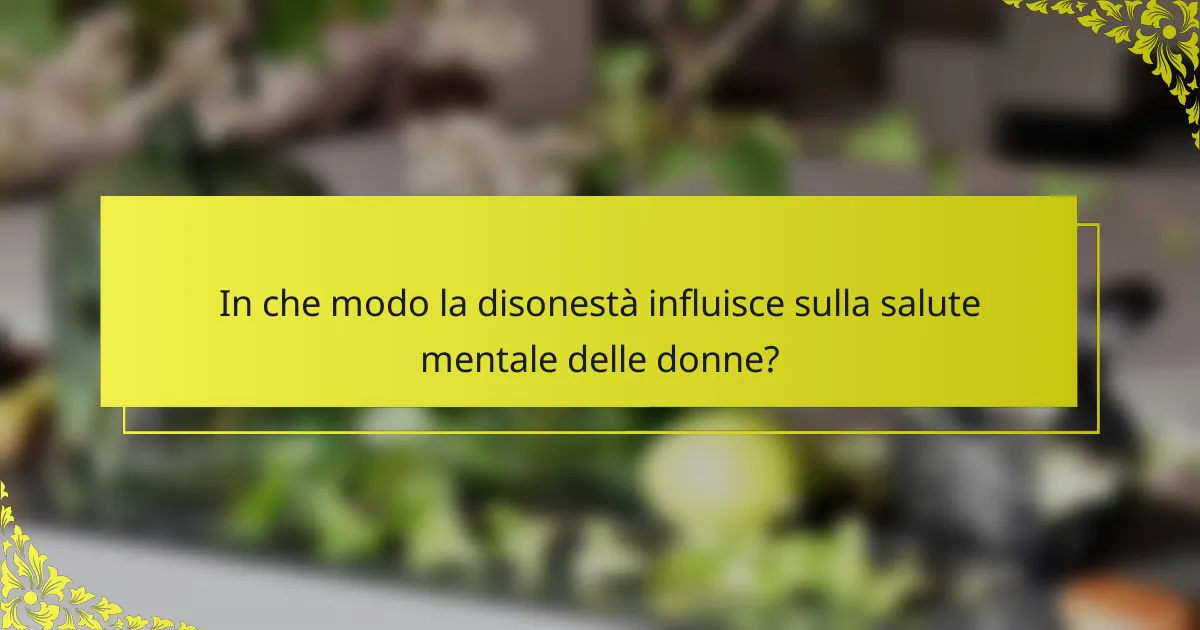 In che modo la disonestà influisce sulla salute mentale delle donne?