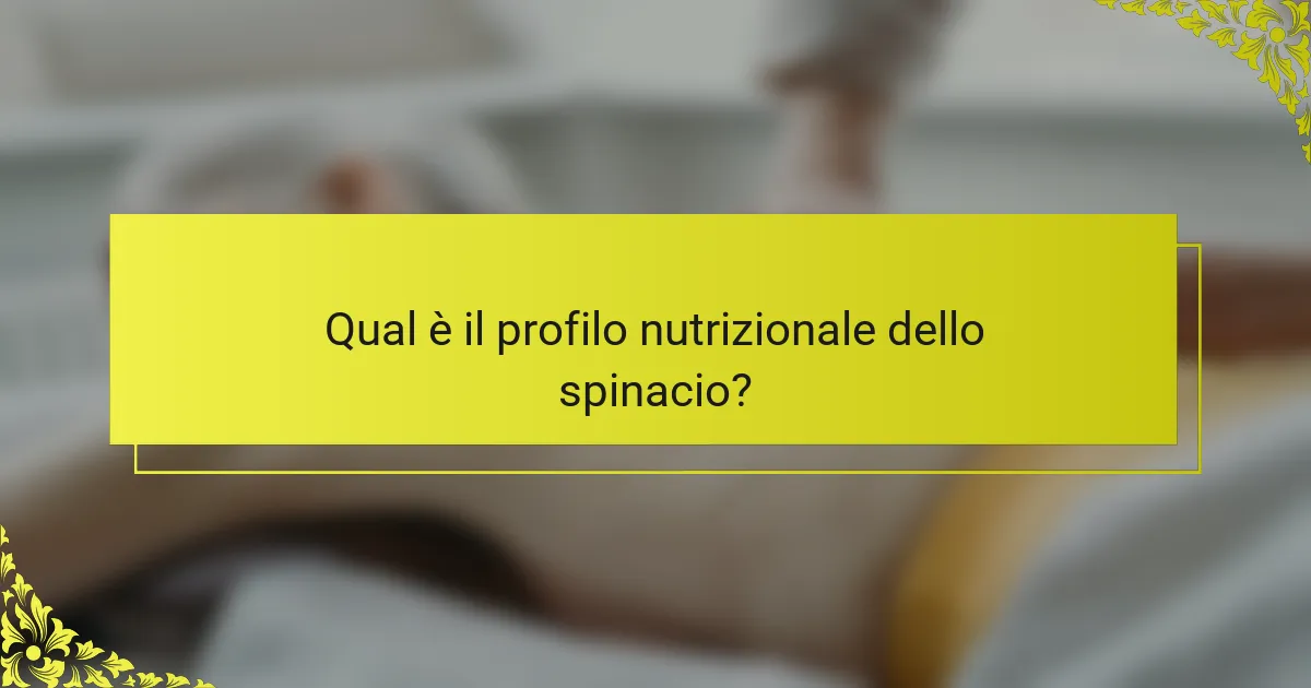 Qual è il profilo nutrizionale dello spinacio?