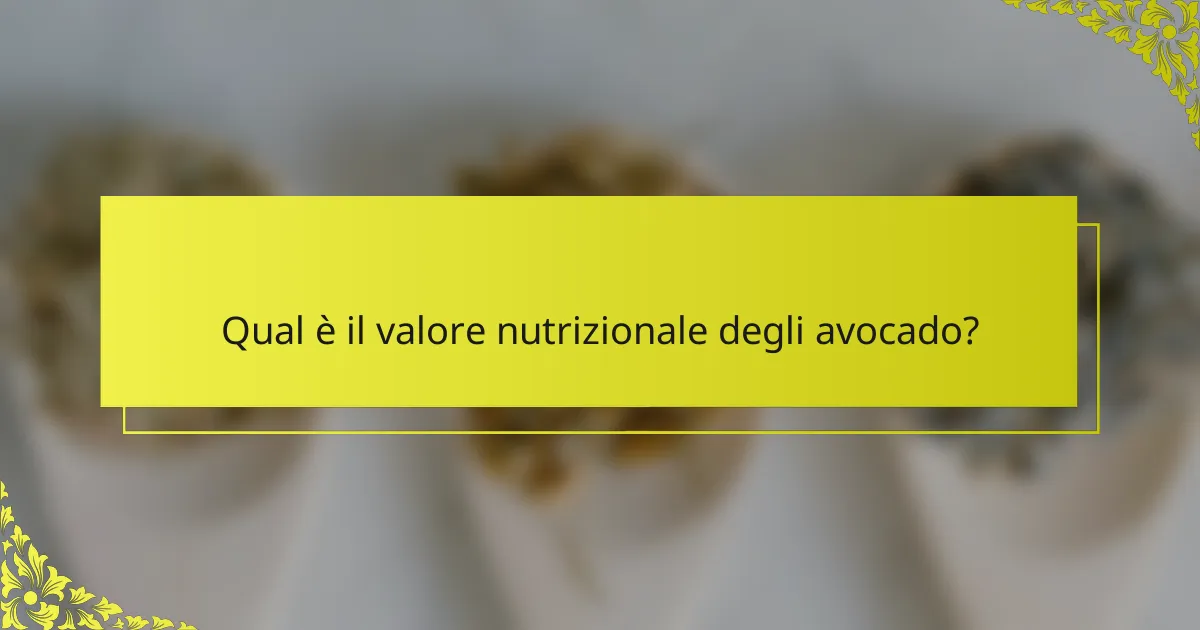 Qual è il valore nutrizionale degli avocado?