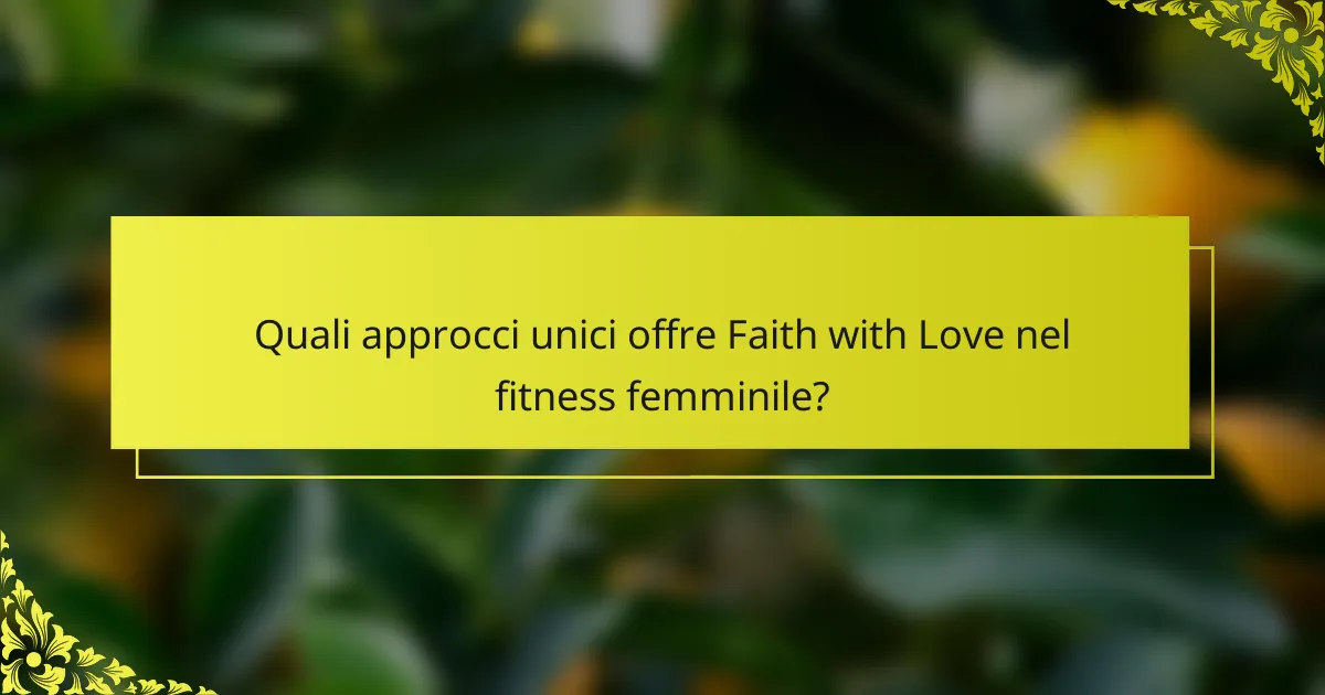 Quali approcci unici offre Faith with Love nel fitness femminile?