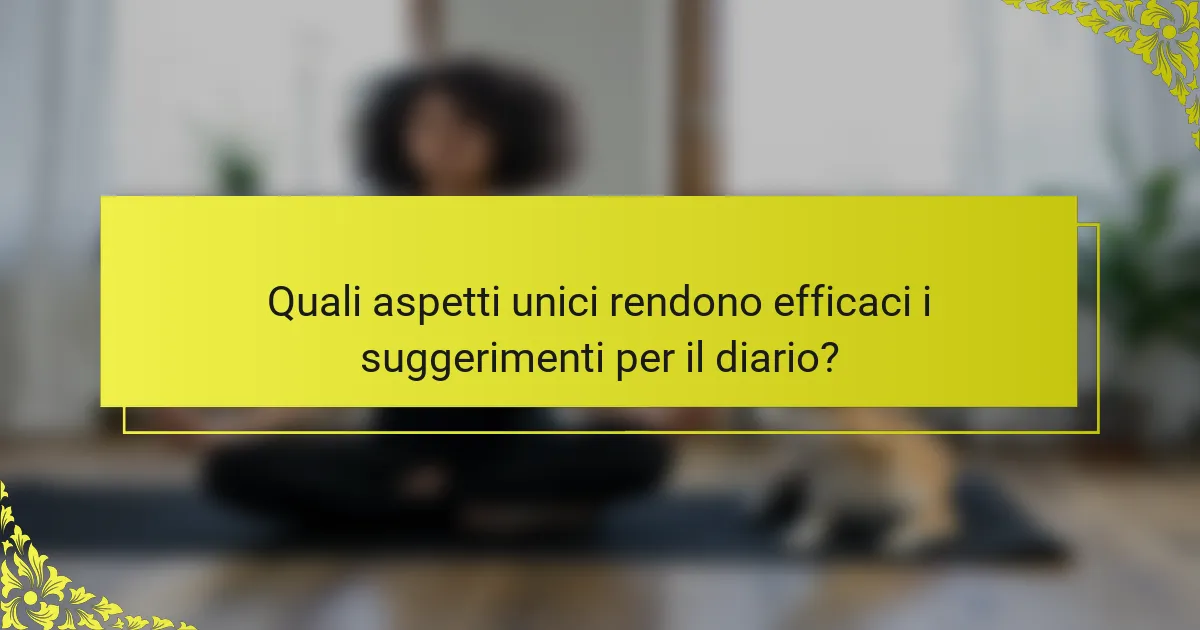 Quali aspetti unici rendono efficaci i suggerimenti per il diario?