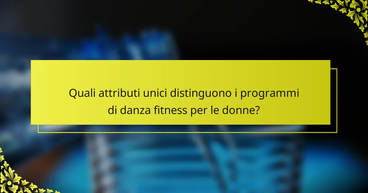 Quali attributi unici distinguono i programmi di danza fitness per le donne?
