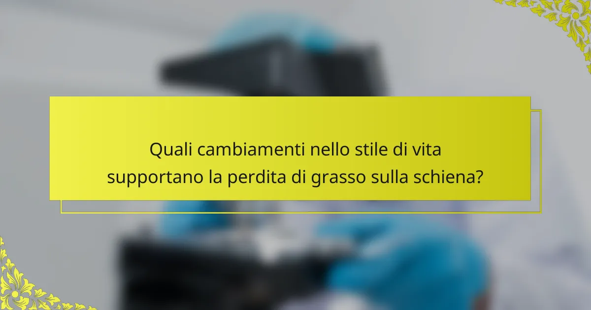 Quali cambiamenti nello stile di vita supportano la perdita di grasso sulla schiena?