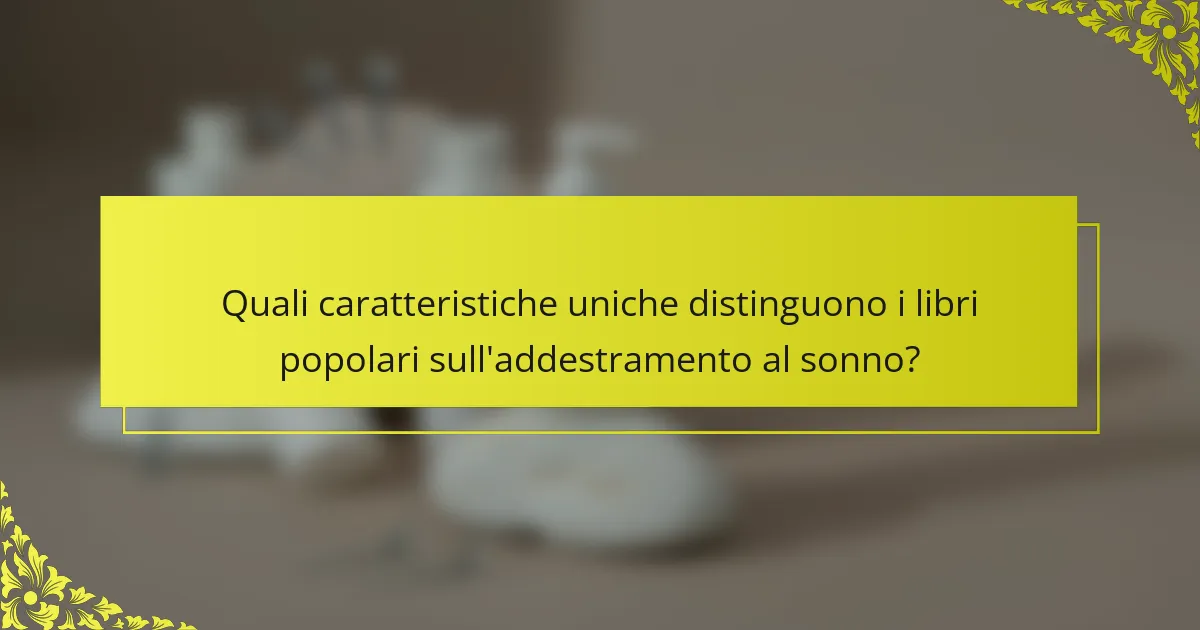Quali caratteristiche uniche distinguono i libri popolari sull'addestramento al sonno?