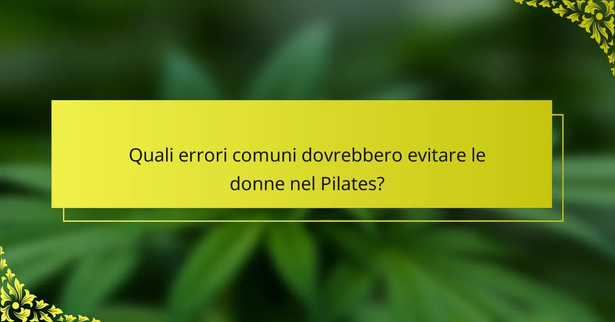 Quali errori comuni dovrebbero evitare le donne nel Pilates?