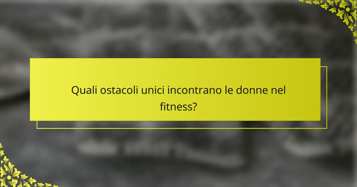 Quali ostacoli unici incontrano le donne nel fitness?