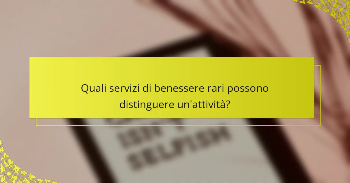 Quali servizi di benessere rari possono distinguere un'attività?