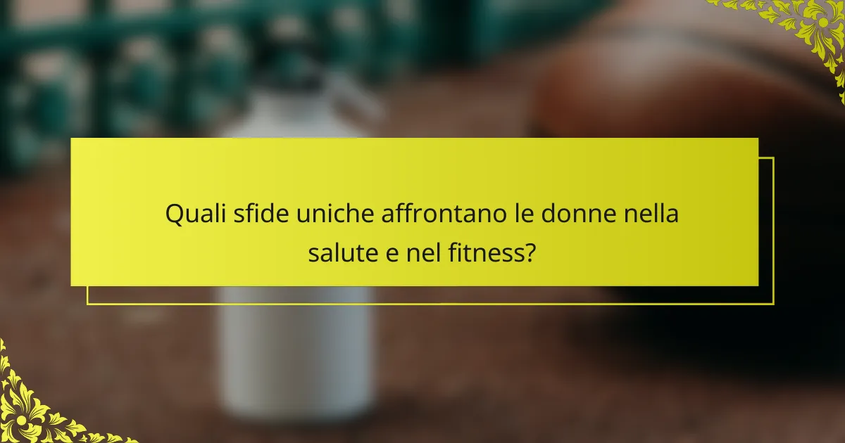 Quali Sfide Uniche Affrontano le Donne nella Salute e nel Fitness?