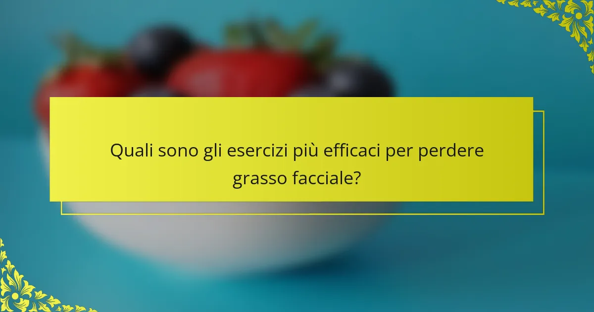 Quali sono gli esercizi più efficaci per perdere grasso facciale?