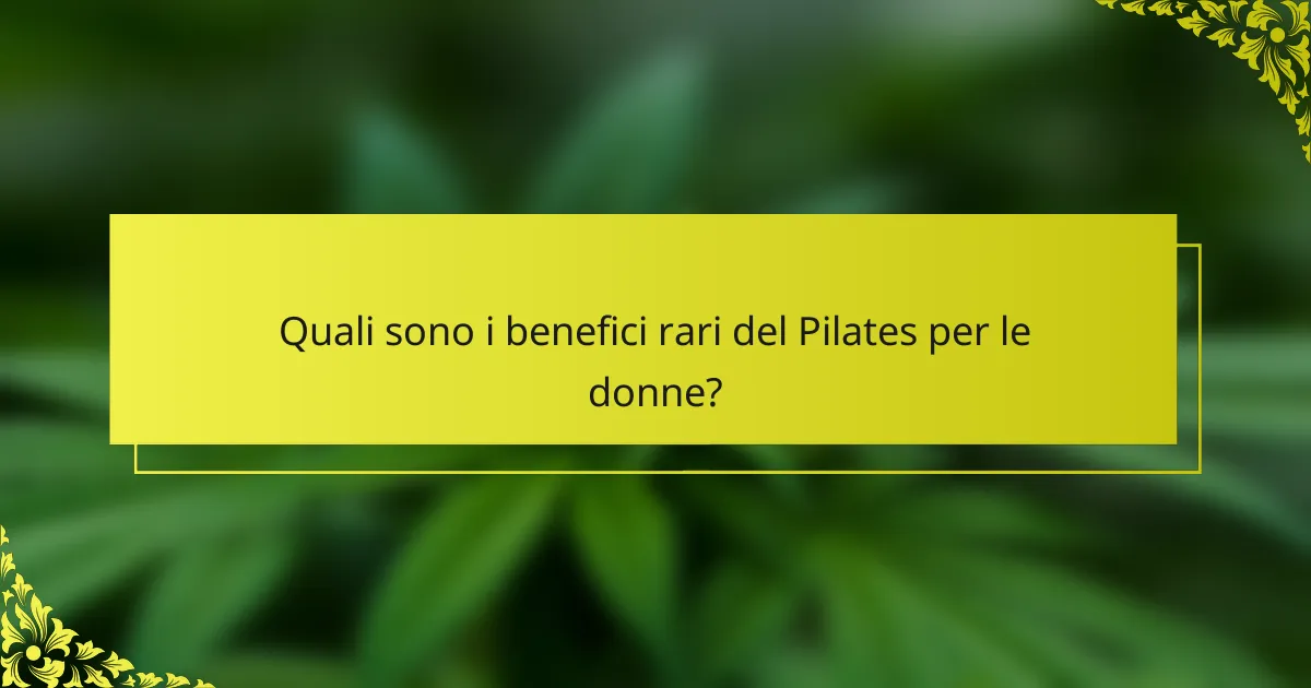 Quali sono i benefici rari del Pilates per le donne?