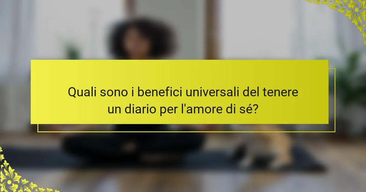 Quali sono i benefici universali del tenere un diario per l'amore di sé?