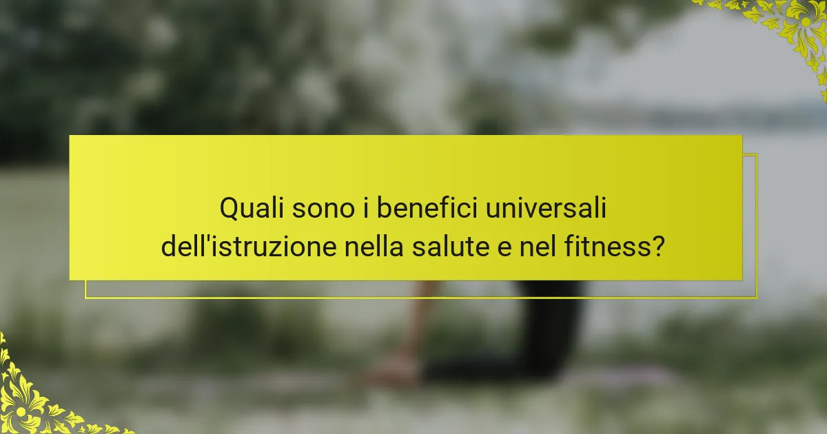 Quali sono i benefici universali dell'istruzione nella salute e nel fitness?