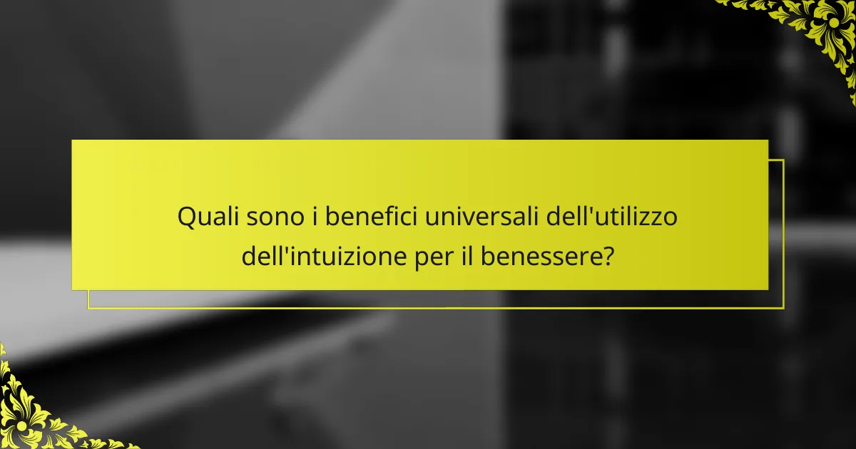 Quali sono i benefici universali dell'utilizzo dell'intuizione per il benessere?