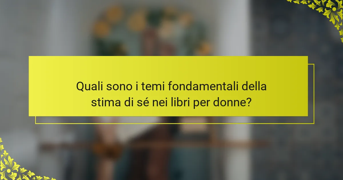 Quali sono i temi fondamentali della stima di sé nei libri per donne?