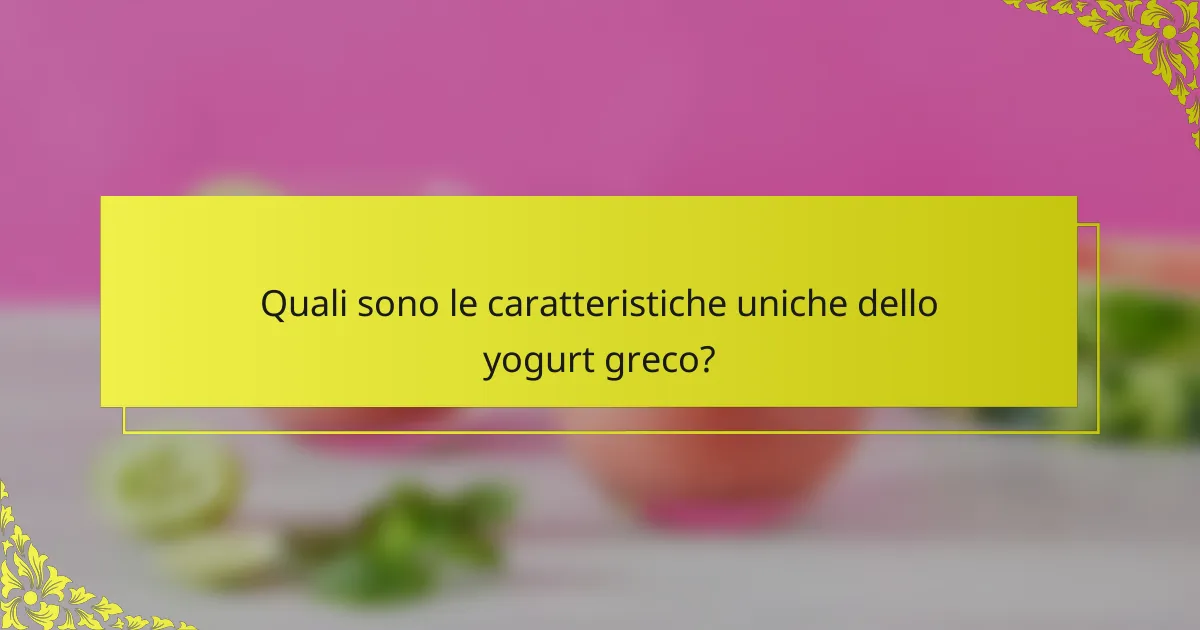 Quali sono le caratteristiche uniche dello yogurt greco?