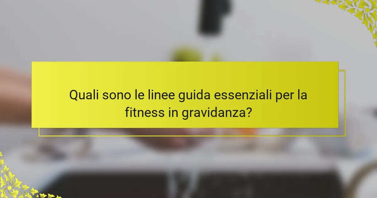 Quali sono le linee guida essenziali per la fitness in gravidanza?