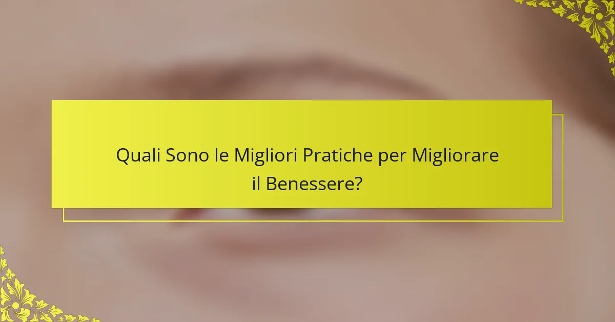 Quali Sono le Migliori Pratiche per Migliorare il Benessere?